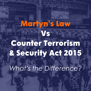 Martyn's Law Vs Counter Terrorism & Security Act 2015 - What's the Difference?