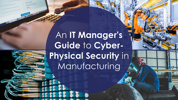 Cyber-physical security, IT managers, Manufacturing sector, Security convergence, PREPARED methodology, Cybersecurity threats, Operational technology, Risk assessment, Industrial control systems, UK manufacturing