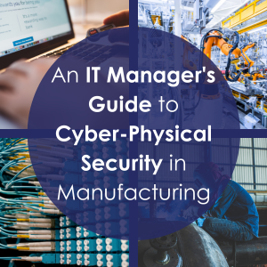 An IT Manager's Guide to Cyber-Physical Security in Manufacturing