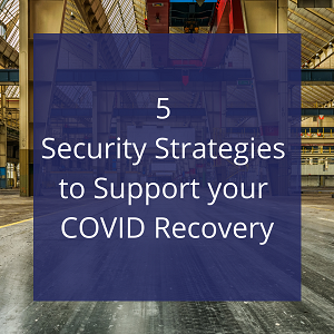 5 Security Strategies to Support your COVID Recovery