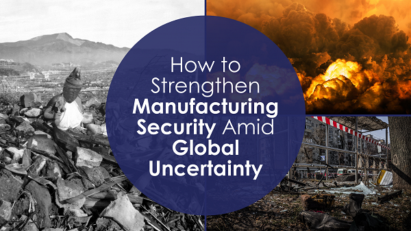 manufacturing security, global uncertainty, cybersecurity, physical security, strategic foresight, risk assessment, security culture, operational resilience, Industry 4.0, threat landscape, security partnerships, enterprise risk management, cyber-physical systems, IoT security, compliance management.