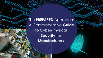 Cyber-physical security, PREPARED methodology, manufacturing security solutions, risk assessment, CCTV systems, drone technology, access control, cybersecurity measures, operational resilience, security strategies.