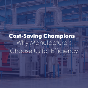 Cost-Saving Champions: Why Manufacturers Choose Us for Efficiency
