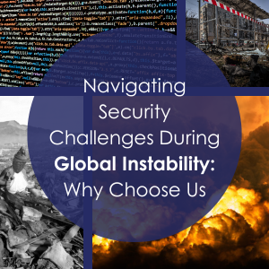 Navigating Security Challenges During Global Instability: Why Choose Us