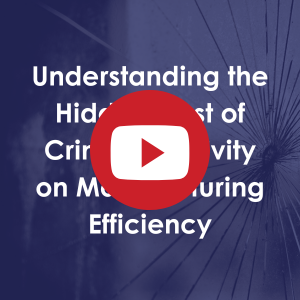 Video: Understanding the Hidden Cost of Criminal Activity on Manufacturing Efficiency