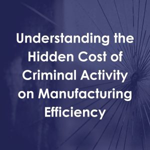 Understanding the Hidden Cost of Criminal Activity on Manufacturing Efficiency