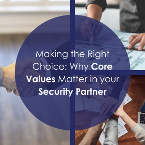 Making the Right Choice: Why Core Values Matters in Your Security Partner