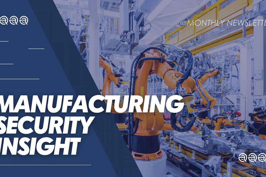 11th Edition of the Manufacturing Security Insights Newsletter!