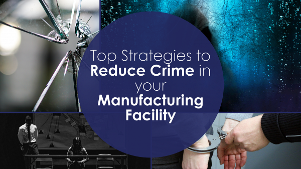 Reduce Crime in your Manufacturing Facility