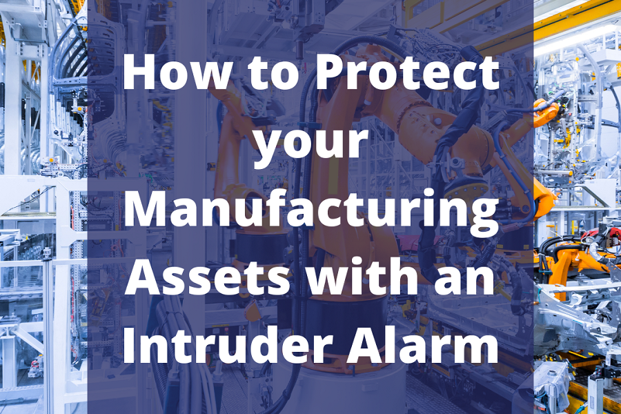 How to Protect your Manufacturing Assets with an Intruder Alarm