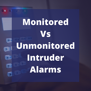 Monitored vs Unmonitored Intruder Alarms