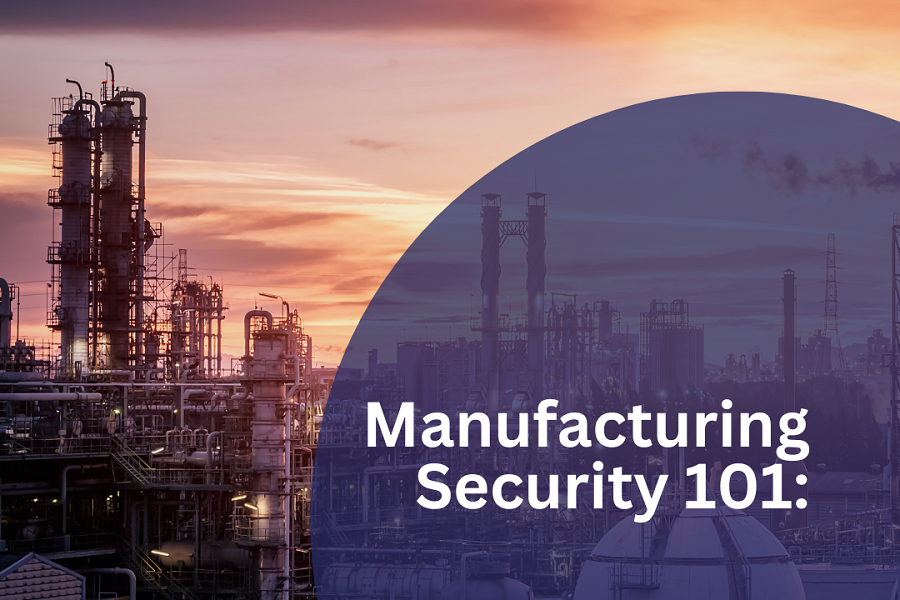 Manufacturing Security 101: Essential Security Services for Protecting your Property