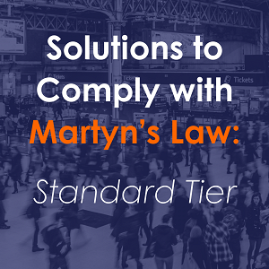 Solutions to Comply with Martyn’s Law: Standard Tier