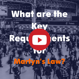 Video: What are the Key Requirements for Martyn's Law?